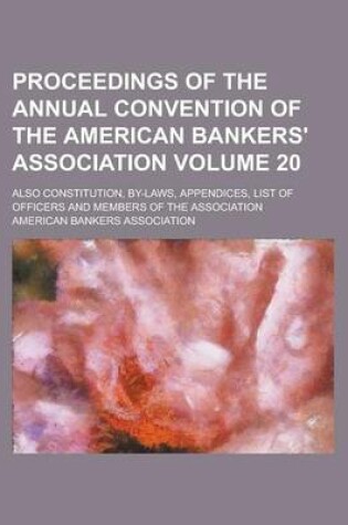 Cover of Proceedings of the Annual Convention of the American Bankers' Association; Also Constitution, By-Laws, Appendices, List of Officers and Members of the