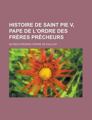 Book cover for Histoire de Saint Pie V, Pape de L'Ordre Des Freres Precheurs