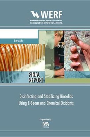 Cover of Disinfecting and Stabilizing Biosolids Using E-Beam and Chemical Oxidants