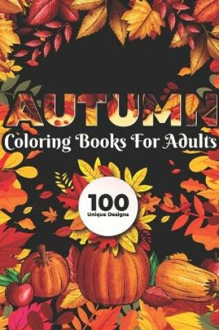 Cover of Autumn Coloring Books for adults 100 Unique Design