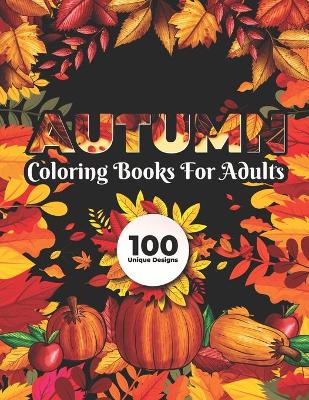 Cover of Autumn Coloring Books for adults 100 Unique Design