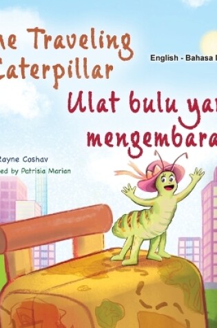 Cover of The Traveling Caterpillar (English Malay Bilingual Book for Kids)