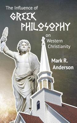 Book cover for The Influence of Greek Philosophy on Western Christianity