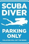 Book cover for Scuba Diver Parking Only - Violators Will Get the Bends