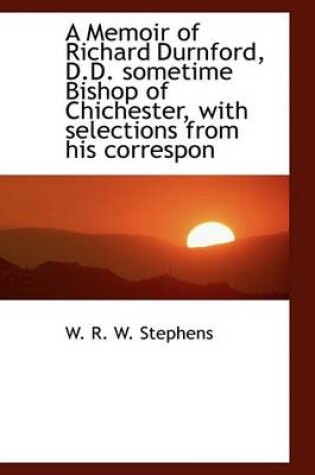 Cover of A Memoir of Richard Durnford, D.D. Sometime Bishop of Chichester, with Selections from His Correspon