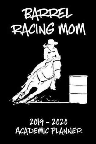 Cover of Barrel Racing Mom 2019 - 2020 Academic Planner