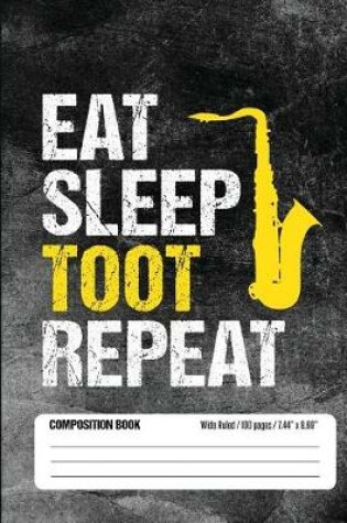 Cover of Eat Sleep Toot Repeat Composition Book Wide Ruled 100 pages (7.44 x 9.69)