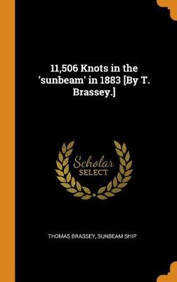 Book cover for 11,506 Knots in the 'sunbeam' in 1883 [by T. Brassey.]