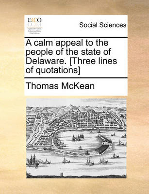 Book cover for A Calm Appeal to the People of the State of Delaware. [three Lines of Quotations]