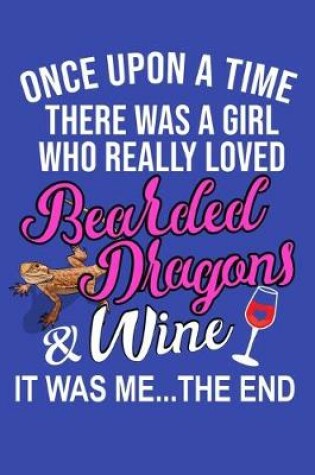 Cover of Once Upon A Time There Was A Girl Who Really Loved Bearded Dragons & Wine It Was Me... The End