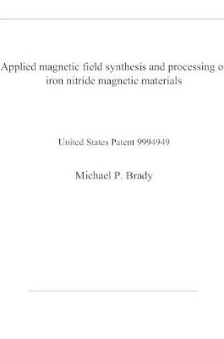 Cover of Applied magnetic field synthesis and processing of iron nitride magnetic materials