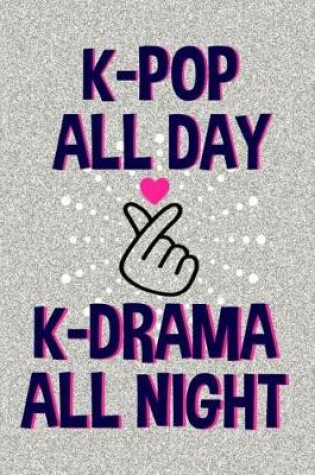 Cover of K-Pop All Day K-Drama All Night