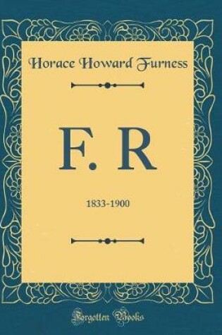 Cover of F. R: 1833-1900 (Classic Reprint)