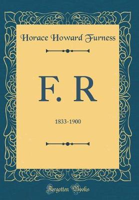 Book cover for F. R: 1833-1900 (Classic Reprint)