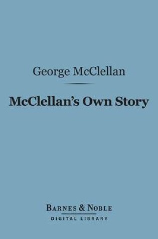 Cover of McClellan's Own Story: The War for the Union (Barnes & Noble Digital Library)