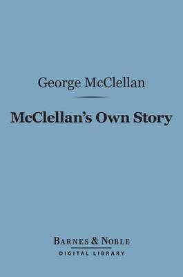 Book cover for McClellan's Own Story: The War for the Union (Barnes & Noble Digital Library)