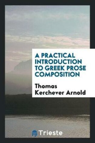 Cover of A Practical Introduction to Greek Prose Composition. [with] Key