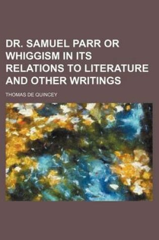 Cover of Dr. Samuel Parr or Whiggism in Its Relations to Literature and Other Writings