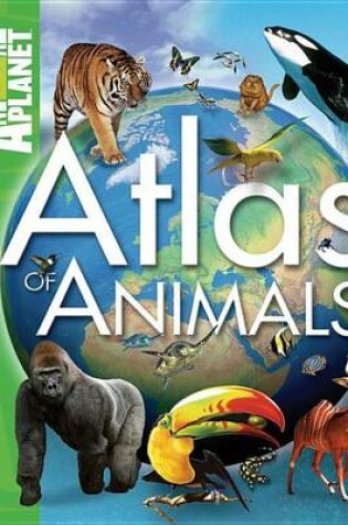 Cover of Animal Planet Atlas of Animals