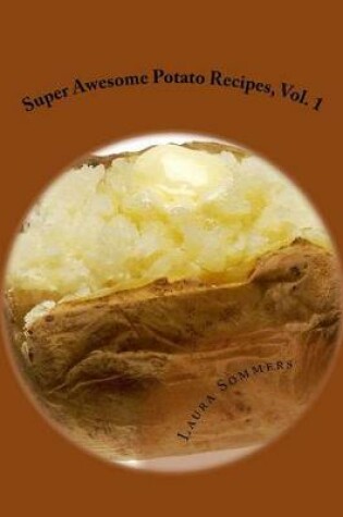 Cover of Super Awesome Potato Recipes, Vol. 1