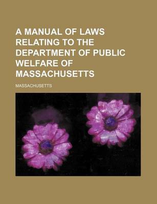 Book cover for A Manual of Laws Relating to the Department of Public Welfare of Massachusetts