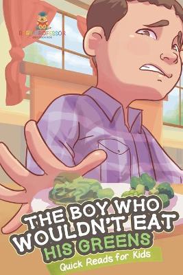 Cover of The Boy Who Wouldn't Eat His Greens Quick Reads for Kids