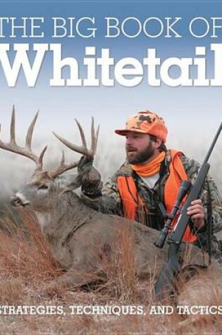 Cover of Big Book of Whitetail, The: Strategies, Techniques, and Tactics