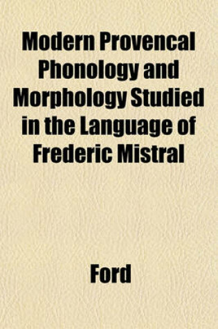 Cover of Modern Provencal Phonology and Morphology Studied in the Language of Frederic Mistral