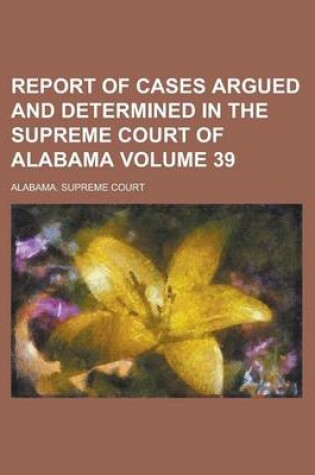 Cover of Report of Cases Argued and Determined in the Supreme Court of Alabama (Volume 18)