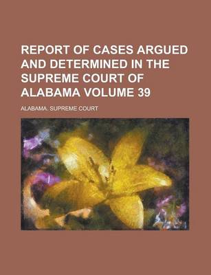 Book cover for Report of Cases Argued and Determined in the Supreme Court of Alabama (Volume 18)