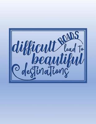 Book cover for Difficult Roads Lead to Beautiful Destinations