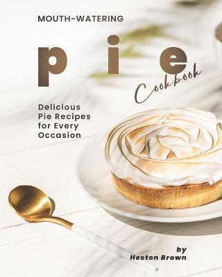 Book cover for Mouth-watering Pie Cookbook