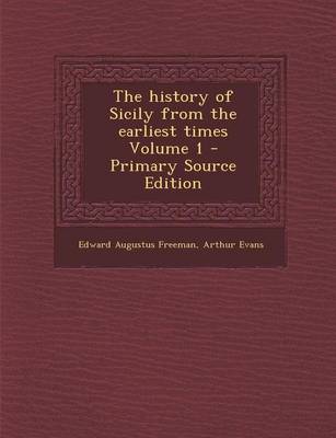 Book cover for The History of Sicily from the Earliest Times Volume 1 - Primary Source Edition