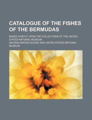 Book cover for Catalogue of the Fishes of the Bermudas; Based Chiefly Upon the Collections of the United States National Museum