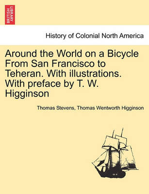 Book cover for Around the World on a Bicycle from San Francisco to Teheran. with Illustrations. with Preface by T. W. Higginson