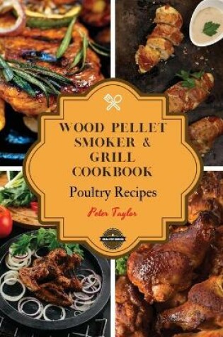 Cover of Wood Pellet Smoker and Grill Cookbook - Poultry Recipes