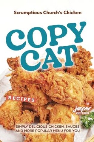 Cover of Scrumptious Church's Chicken Copycat Recipes