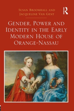 Cover of Gender, Power and Identity in the Early Modern House of Orange-Nassau