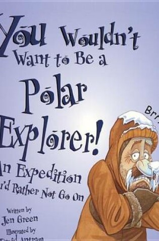 Cover of You Wouldn't Want to be a Polar Explorer