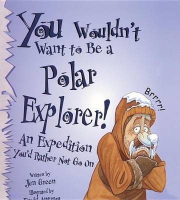 Cover of You Wouldn't Want to be a Polar Explorer