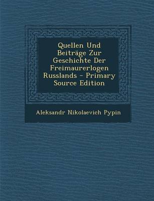 Book cover for Quellen Und Beitrage Zur Geschichte Der Freimaurerlogen Russlands - Primary Source Edition