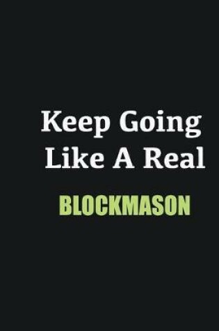 Cover of Keep Going Like a Real Blockmason