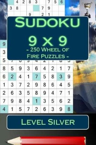 Cover of Sudoku 9 X 9 - 250 Wheel of Fire Puzzles - Level Silver