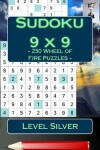 Book cover for Sudoku 9 X 9 - 250 Wheel of Fire Puzzles - Level Silver
