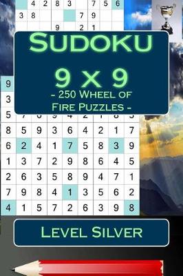 Cover of Sudoku 9 X 9 - 250 Wheel of Fire Puzzles - Level Silver