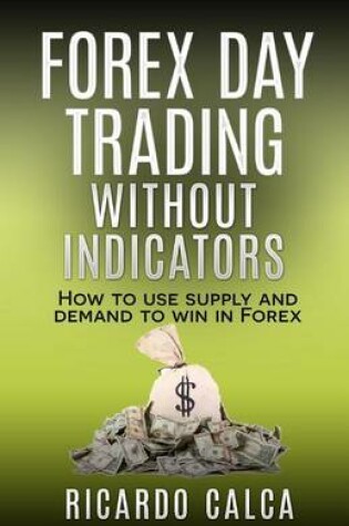 Cover of Forex Day Trading Without Indicators