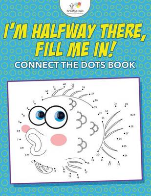 Book cover for I'm Halfway There, Fill Me In! Connect the Dots Book