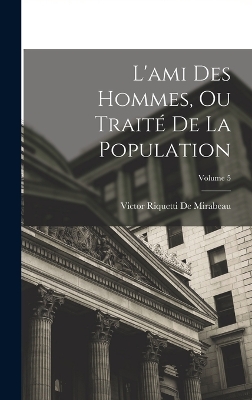 Book cover for L'ami Des Hommes, Ou Traité De La Population; Volume 5