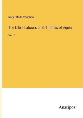 Book cover for The Life e Labours of S. Thomas of Aquin