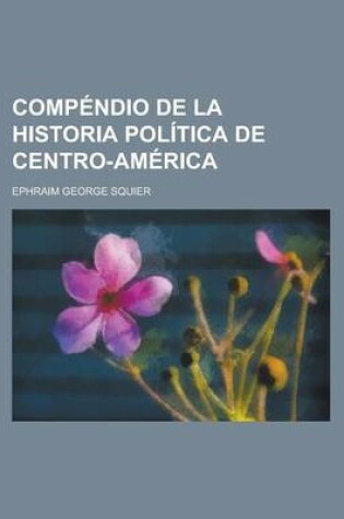 Cover of Compendio de La Historia Politica de Centro-America
